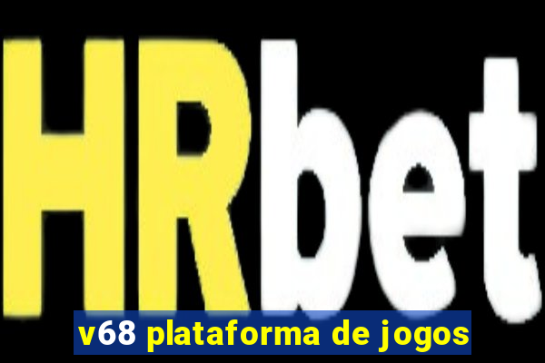 v68 plataforma de jogos